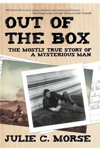 Out of the Box: The Mostly True Story of a Mysterious Man