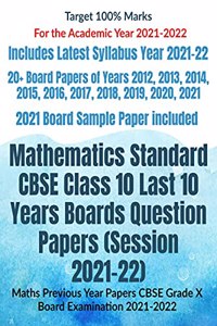 Mathematics Standard CBSE Class 10 Last 10 Years Boards Question Papers (Session 2021-22): Maths Previous Year Papers CBSE Grade X Board Examination 2021-2022