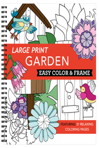 Large Print Easy Color & Frame - Garden (Stress Free Coloring Book)