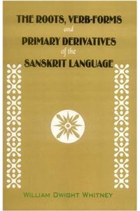 The Roots, Verb-Forms and Primary Derivatives of the Sanskrit Language: (A Supplement to His Sanskrit Grammar)