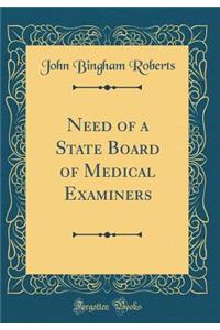 Need of a State Board of Medical Examiners (Classic Reprint)