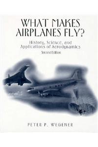 What Makes Airplanes Fly?: History, Science, and Applications of Aerodynamics