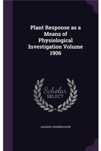 Plant Response as a Means of Physiological Investigation Volume 1906