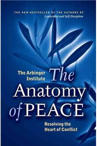 The Anatomy of Peace: Resolving the Heart of Conflict