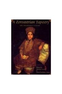 A Zoroastrian Tapestry ; Art, Religion and Culture