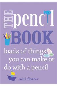 The Pencil Book: Loads of Things You Can Make or Do with a Pencil