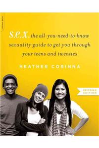 S.E.X., second edition: The All-You-Need-To-Know Sexuality Guide to Get You Through Your Teens and Twenties