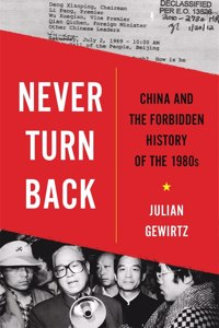 Never Turn Back: China and the Forbidden History of the 1980s