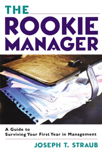 Rookie Manager: A Guide to Surviving Your First Year in Management