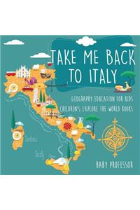 Take Me Back to Italy - Geography Education for Kids Children's Explore the World Books