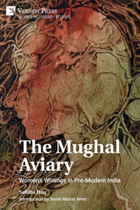 Mughal Aviary: Women's Writings in Pre-Modern India