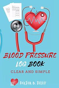 Blood Pressure Log Book: Record And Monitor Blood Pressure At Home To Track Heart Rate Systolic And Diastolic-Convenient Portable Size 6x9 Inch 5 Spaces Per Day For Time, Bl