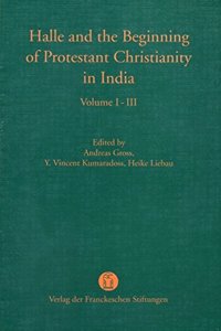 Halle and the Beginning of Protestant Christianity in India (Set of 3 Vols.)