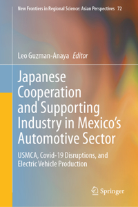 Japanese Cooperation and Supporting Industry in Mexico's Automotive Sector: Usmca, Covid-19 Disruptions, and Electric Vehicle Production