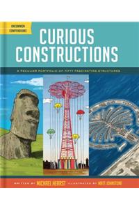 Curious Constructions: A Peculiar Portfolio of Fifty Fascinating Structures (Construction Books for Kids, Picture Books about Building, Creativity Books)