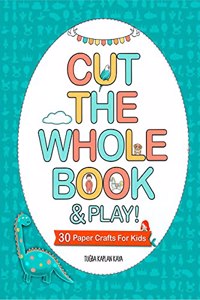 Cut The Whole Book and Play!: 30 Fun Cut Out Activities for Kids! A Unique Scissor Skills Activity Book