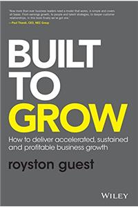 Built to Grow: How to Deliver Accelerated, Sustained and Profitable Business Growth