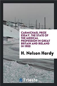 Carmichael Prize Essay. The State of the Medical Profession in Great Britain and Ireland in 1900