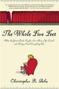 The Whole Five Feet: What the Great Books Taught Me about Life, Death, and Pretty Much Everthing Else