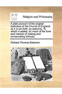 A plain account of the original institution of the Church of England