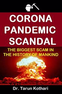 CORONA PANDEMIC SCANDAL: THE BIGGEST SCAM IN THE HISTORY OF MANKIND