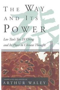 Way and Its Power: Lao Tzu's Tao Te Ching and Its Place in Chinese Thought