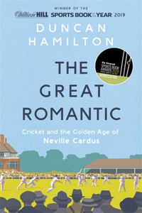 Great Romantic: Cricket and the Golden Age of Neville Cardus