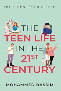 Teen Life in the 21st Century: for teens, from a teen