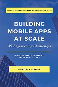 Building Mobile Apps at Scale - 39 Engineering Challenges