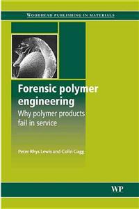 Forensic Polymer Engineering: Why Polymer Products Fail in Service: Why Polymer Products Fail in Service