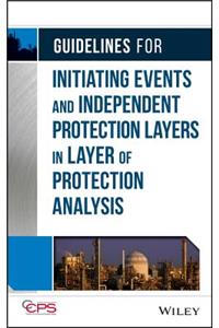 Guidelines for Initiating Events and Independent Protection Layers in Layer of Protection Analysis