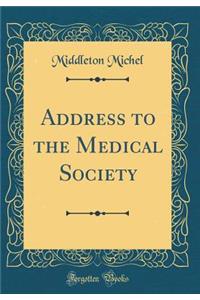 Address to the Medical Society (Classic Reprint)