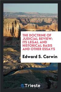 The Doctrine of Judicial Review: Its Legal and Historical Basis and Other Essays