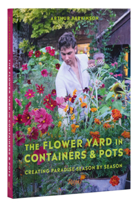 Flower Yard in Containers & Pots: Creating Paradise Season by Season