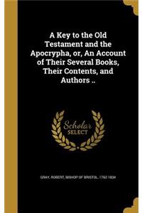 A Key to the Old Testament and the Apocrypha, or, An Account of Their Several Books, Their Contents, and Authors ..