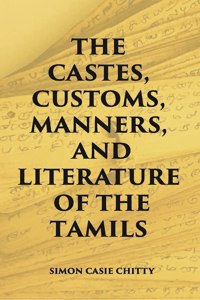 The Castes Customs, Manners And Literature Of The Tamils