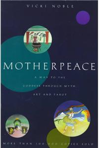 Motherpeace: A Way to the Goddess Through Myth, Art, and Tarot