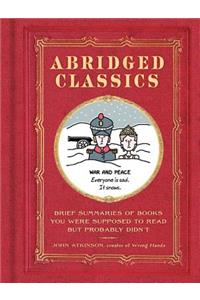 Abridged Classics: Brief Summaries of Books You Were Supposed to Read But Probably Didn't