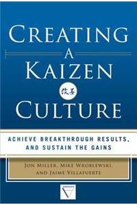 Creating a Kaizen Culture: Align the Organization, Achieve Breakthrough Results, and Sustain the Gains