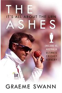 Ashes: It's All about the Urn: England vs. Australia: Ultimate Cricket Rivalry