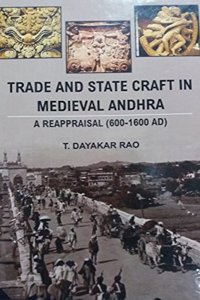 Trade And State Craft In Medieval Andhra A Reappraisal 600 1600 Ad