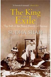 King in Exile: The Fall of the Royal Family of Burma