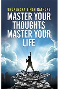 MASTER YOUR THOUGHTS MASTER YOUR LIFE