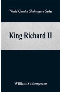 King Richard II (World Classics Shakespeare Series)