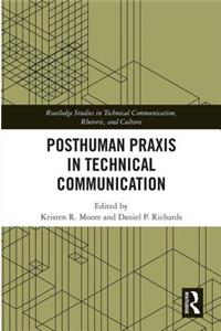 Posthuman PRAXIS in Technical Communication