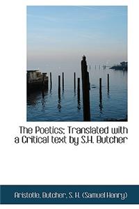 Poetics; Translated with a Critical text by S.H. Butcher