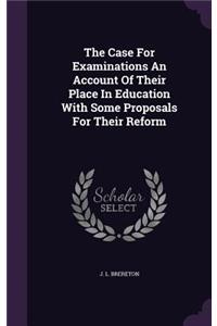 The Case For Examinations An Account Of Their Place In Education With Some Proposals For Their Reform