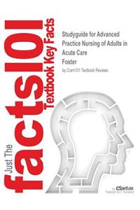 Studyguide for Advanced Practice Nursing of Adults in Acute Care by Foster, ISBN 9780803621626