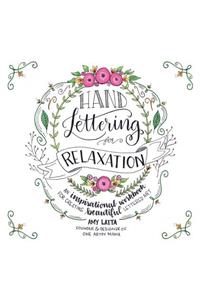 Hand Lettering for Relaxation: An Inspirational Workbook for Creating Beautiful Lettered Art