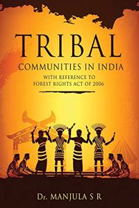 TRIBAL COMMUNITIES IN INDIA WITH REFERENCE TO FOREST RIGHTS ACT OF 2006